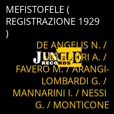 MEFISTOFELE (REGISTRAZIONE 1929) DE ANGELIS N. / MELANDRI A. / FAVERO M. / ARANGI-LOMBARDI G. / MANNARINI I. / NESSI G. / MONTICONE