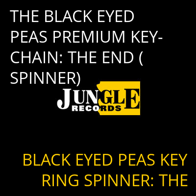 THE BLACK EYED PEAS PREMIUM KEY-CHAIN: THE END (SPINNER) BLACK EYED PEAS KEY RING SPINNER: THE