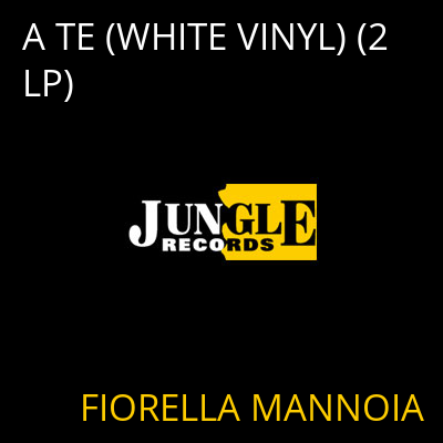 A TE (WHITE VINYL) (2 LP) FIORELLA MANNOIA