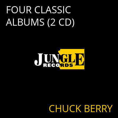 FOUR CLASSIC ALBUMS (2 CD) CHUCK BERRY