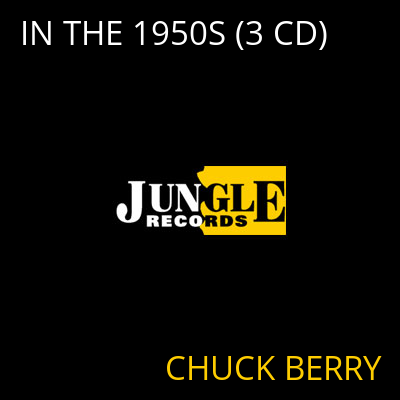 IN THE 1950S (3 CD) CHUCK BERRY