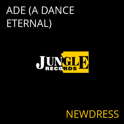 ADE (A DANCE ETERNAL) NEWDRESS