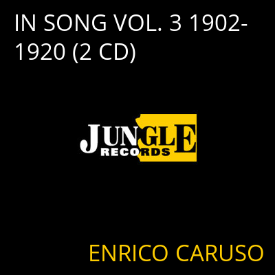 IN SONG VOL. 3 1902-1920 (2 CD) ENRICO CARUSO