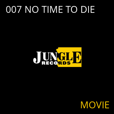 007 NO TIME TO DIE MOVIE