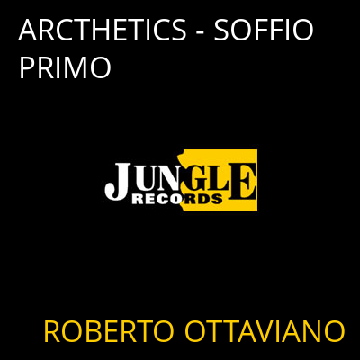 ARCTHETICS - SOFFIO PRIMO ROBERTO OTTAVIANO