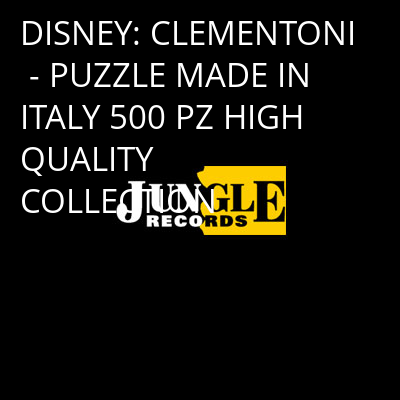 DISNEY: CLEMENTONI - PUZZLE MADE IN ITALY 500 PZ HIGH QUALITY COLLECTION -