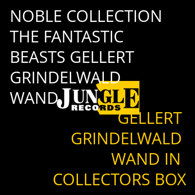 NOBLE COLLECTION THE FANTASTIC BEASTS GELLERT GRINDELWALD WAND GELLERT GRINDELWALD WAND IN COLLECTORS BOX