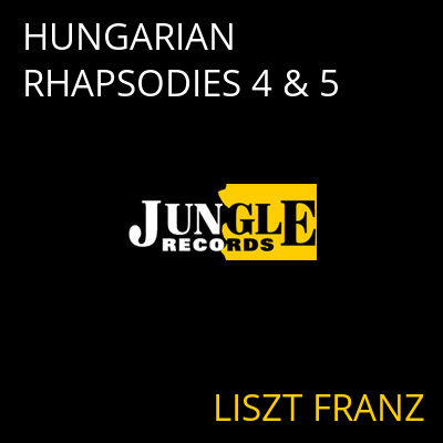 HUNGARIAN RHAPSODIES 4 & 5 LISZT FRANZ