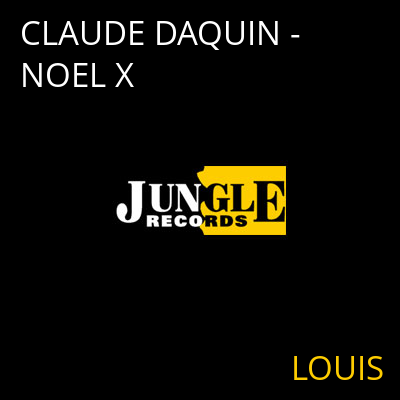 CLAUDE DAQUIN - NOEL X LOUIS