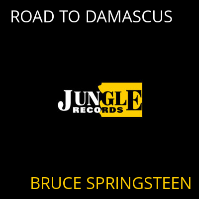 ROAD TO DAMASCUS BRUCE SPRINGSTEEN