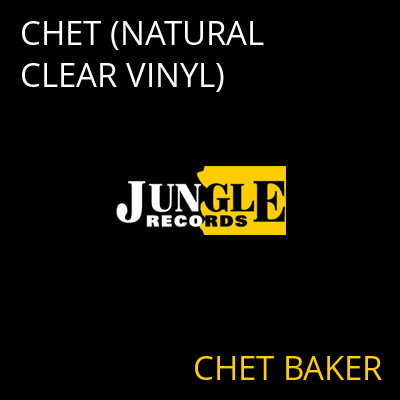 CHET (NATURAL CLEAR VINYL) CHET BAKER