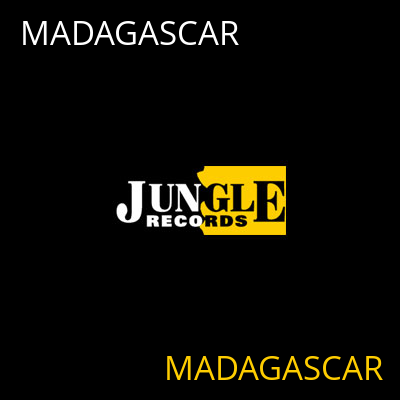 MADAGASCAR MADAGASCAR