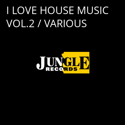 I LOVE HOUSE MUSIC VOL.2 / VARIOUS -