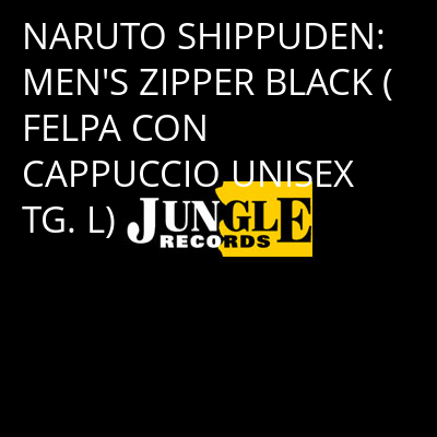 NARUTO SHIPPUDEN: MEN'S ZIPPER BLACK (FELPA CON CAPPUCCIO UNISEX TG. L) -