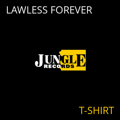 LAWLESS FOREVER T-SHIRT