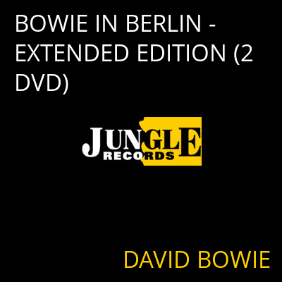 BOWIE IN BERLIN - EXTENDED EDITION (2 DVD) DAVID BOWIE