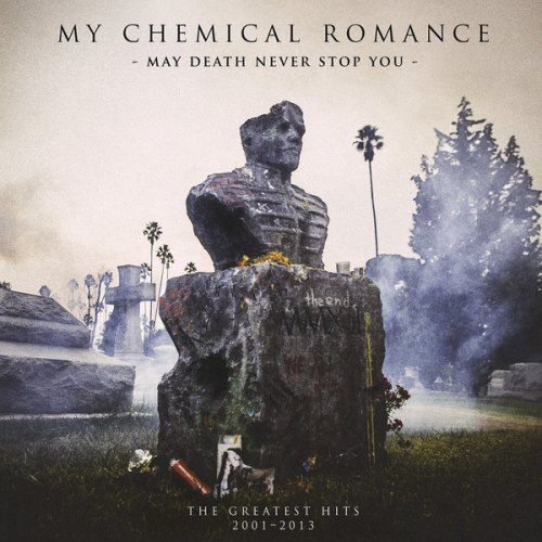 MAY DEATH NEVER STOP YOU: THE GREATEST HITS, 2001-2013 MY CHEMICAL ROMANCE