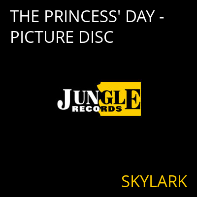 THE PRINCESS' DAY - PICTURE DISC SKYLARK
