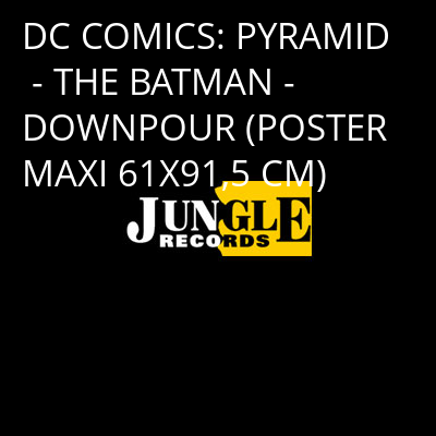 DC COMICS: PYRAMID - THE BATMAN - DOWNPOUR (POSTER MAXI 61X91,5 CM) -