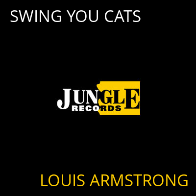 SWING YOU CATS LOUIS ARMSTRONG