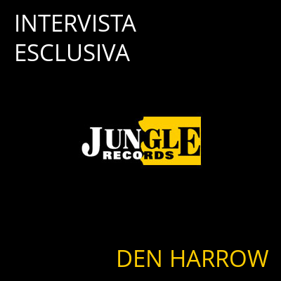 INTERVISTA ESCLUSIVA DEN HARROW