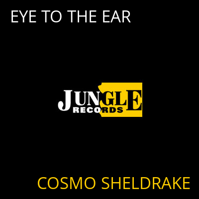 EYE TO THE EAR COSMO SHELDRAKE