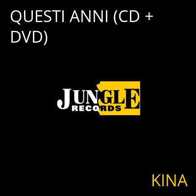 QUESTI ANNI (CD + DVD) KINA