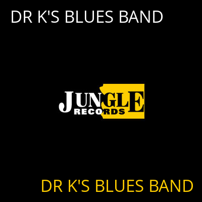 DR K'S BLUES BAND DR K'S BLUES BAND