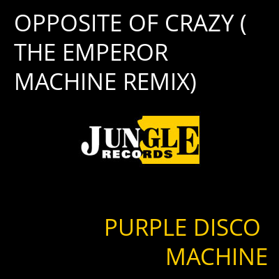 OPPOSITE OF CRAZY (THE EMPEROR MACHINE REMIX) PURPLE DISCO MACHINE