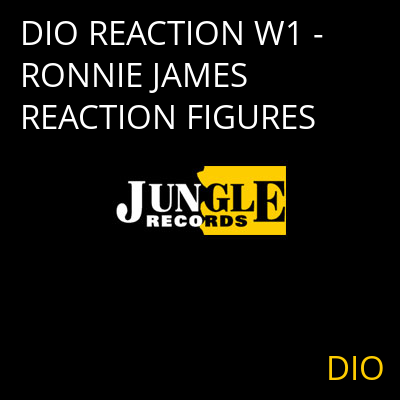 DIO REACTION W1 - RONNIE JAMES REACTION FIGURES DIO