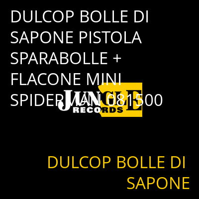 DULCOP BOLLE DI SAPONE PISTOLA SPARABOLLE + FLACONE MINI SPIDERMAN 081500 DULCOP BOLLE DI SAPONE