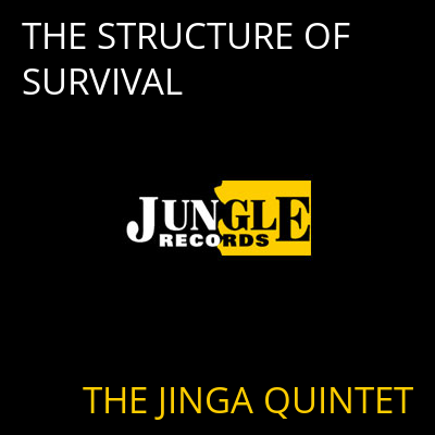 THE STRUCTURE OF SURVIVAL THE JINGA QUINTET