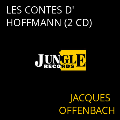 LES CONTES D'HOFFMANN (2 CD) JACQUES OFFENBACH