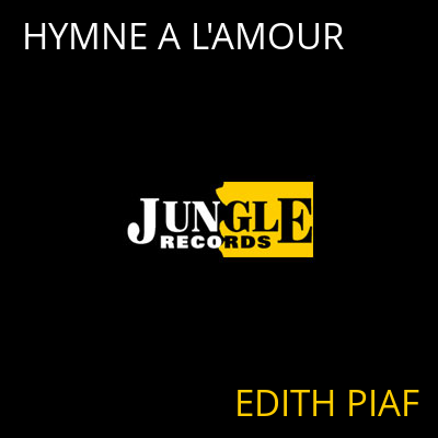 HYMNE A L'AMOUR EDITH PIAF