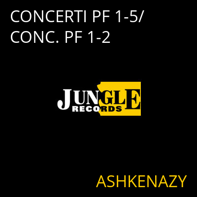 CONCERTI PF 1-5/CONC. PF 1-2 ASHKENAZY