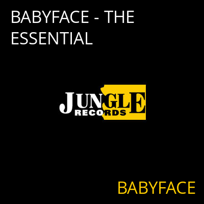 BABYFACE - THE ESSENTIAL BABYFACE