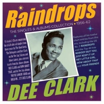 RAINDROPS: THE SINGLES & ALBUMS COLLECTION 1956-62 (2 CD) DEE CLARK
