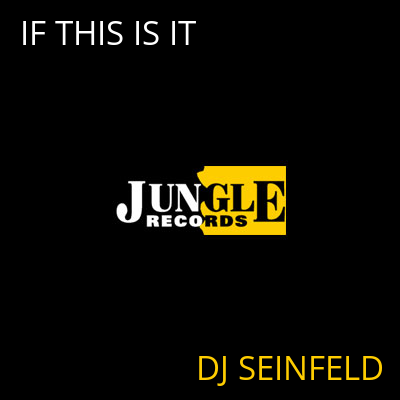 IF THIS IS IT DJ SEINFELD