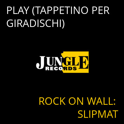 PLAY (TAPPETINO PER GIRADISCHI) ROCK ON WALL: SLIPMAT