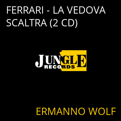 FERRARI - LA VEDOVA SCALTRA (2 CD) ERMANNO WOLF