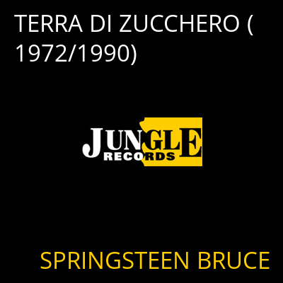 TERRA DI ZUCCHERO (1972/1990) SPRINGSTEEN BRUCE