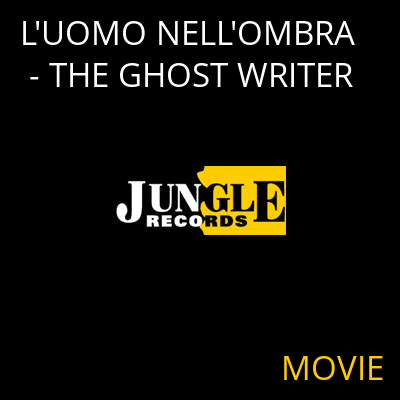 L'UOMO NELL'OMBRA - THE GHOST WRITER MOVIE