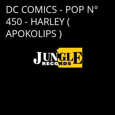 DC COMICS - POP N° 450 - HARLEY ( APOKOLIPS ) -