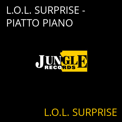 L.O.L. SURPRISE - PIATTO PIANO L.O.L. SURPRISE