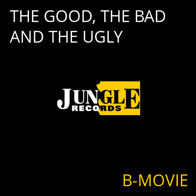 THE GOOD, THE BAD AND THE UGLY B-MOVIE