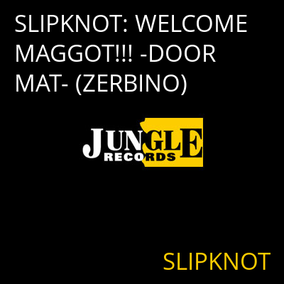 SLIPKNOT: WELCOME MAGGOT!!! -DOOR MAT- (ZERBINO) SLIPKNOT
