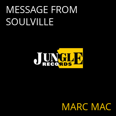 MESSAGE FROM SOULVILLE MARC MAC