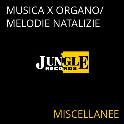 MUSICA X ORGANO/MELODIE NATALIZIE MISCELLANEE