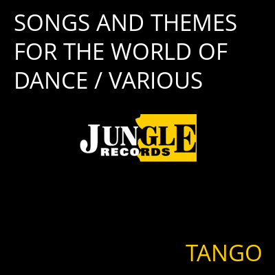 SONGS AND THEMES FOR THE WORLD OF DANCE / VARIOUS TANGO