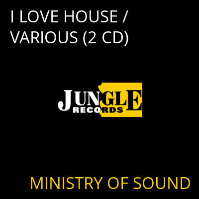 I LOVE HOUSE / VARIOUS (2 CD) MINISTRY OF SOUND